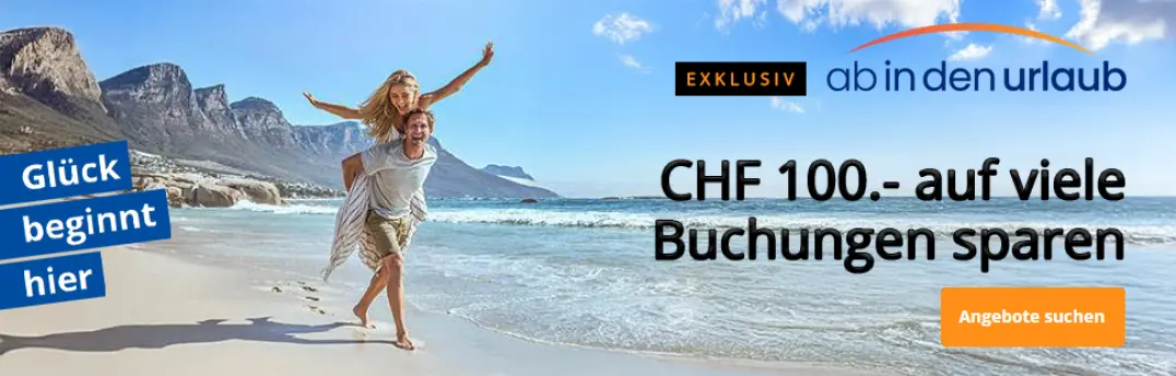 Exklusiv CHF 100.- auf viele Buchungen sparen!